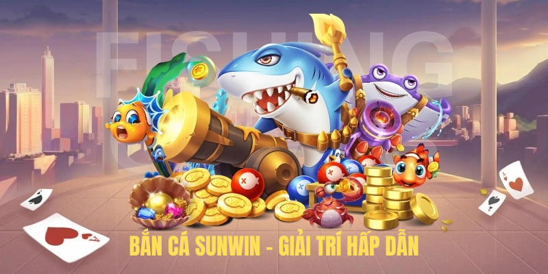 Bắn Cá SUNWIN – Giải Trí Hấp Dẫn Và Nhận Thưởng Lớn 2025