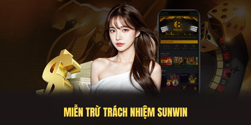 Miễn Trừ Trách Nhiệm SUNWIN – Quy Định Và Vai Trò Quan Trọng