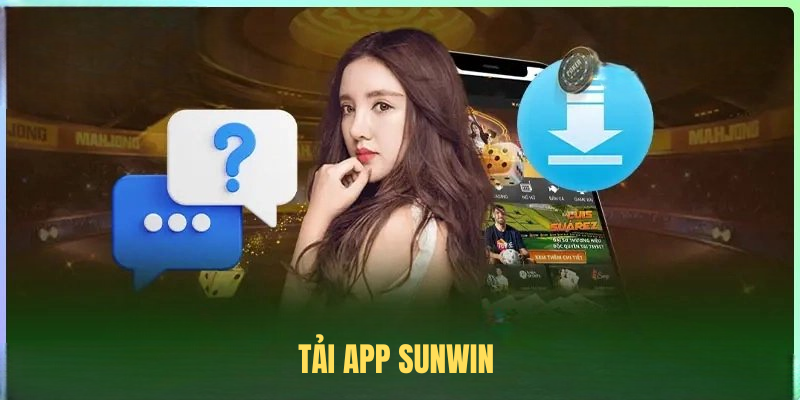 Tải App SUNWIN – Giải Pháp Giải Trí Di Động Toàn Diện 2025