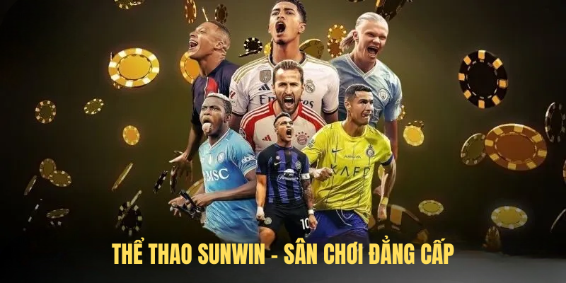 Thể Thao SUNWIN – Sân Chơi Đẳng Cấp Với Tỷ Lệ Kèo Hấp Dẫn